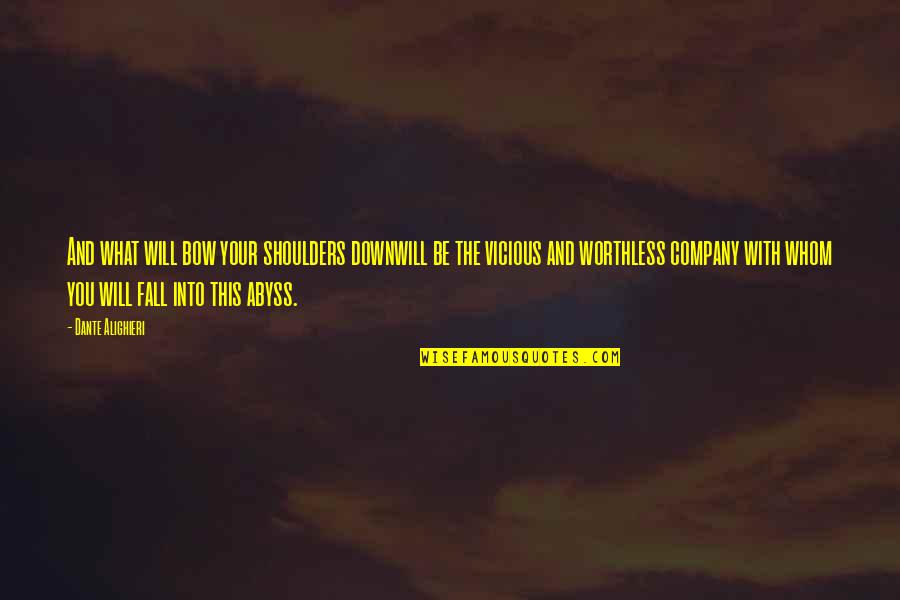 I Will Not Bow Quotes By Dante Alighieri: And what will bow your shoulders downwill be