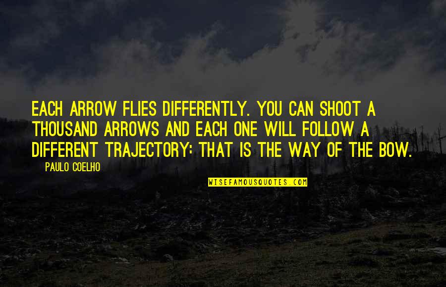 I Will Not Bow Quotes By Paulo Coelho: Each arrow flies differently. You can shoot a