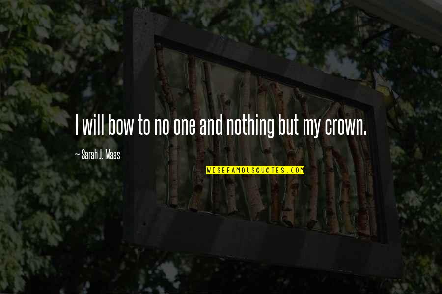 I Will Not Bow Quotes By Sarah J. Maas: I will bow to no one and nothing