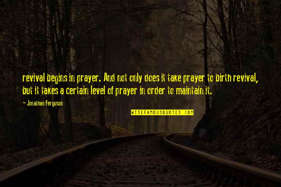 I Will Not Break Your Trust Quotes By Jonathan Ferguson: revival begins in prayer. And not only does