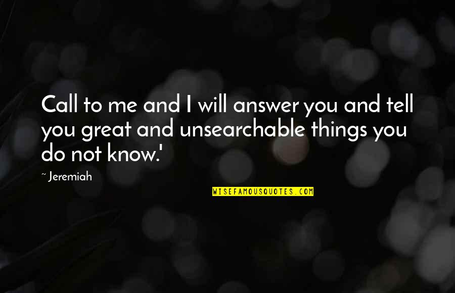 I Will Not Call You Quotes By Jeremiah: Call to me and I will answer you I Will Not Call You Quotes By Jeremiah: Call to me and I will answer you