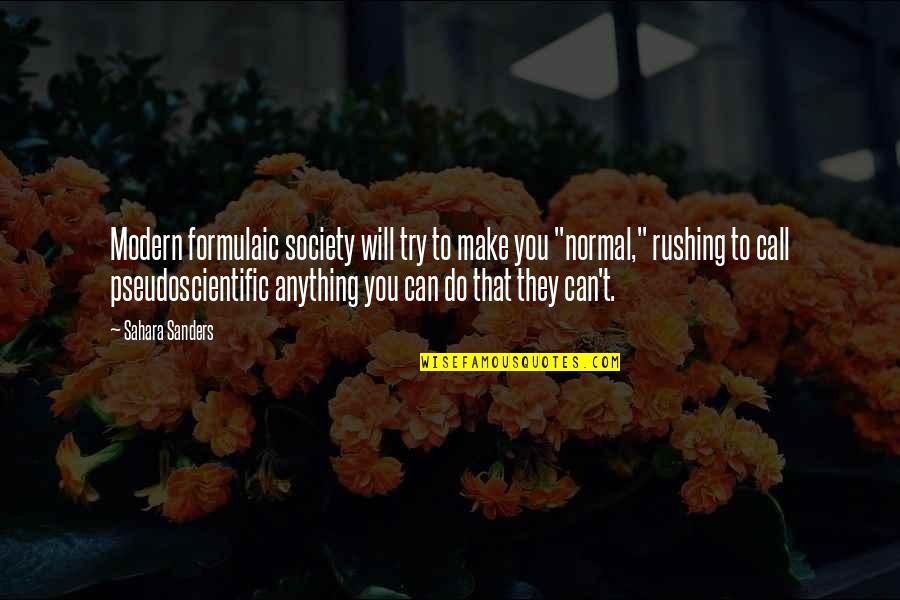 I Will Not Call You Quotes By Sahara Sanders: Modern formulaic society will try to make you I Will Not Call You Quotes By Sahara Sanders: Modern formulaic society will try to make you