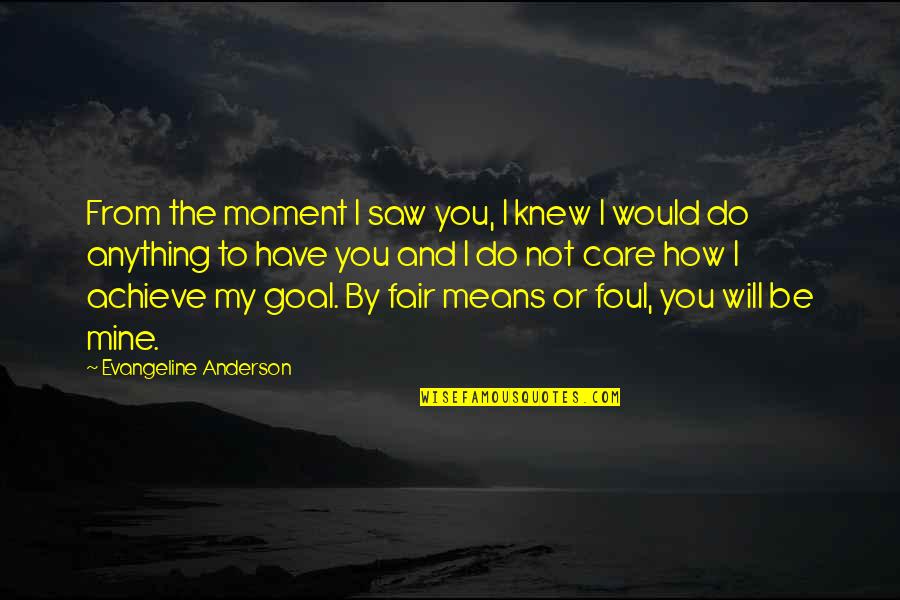 I Will Not Care Quotes By Evangeline Anderson: From the moment I saw you, I knew