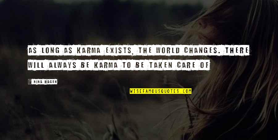 I Will Not Care Quotes By Nina Hagen: As long as karma exists, the world changes.