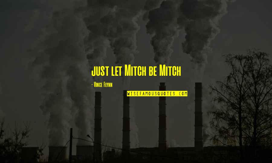 I Will Not Change For Anyone Quotes By Vince Flynn: just let Mitch be Mitch