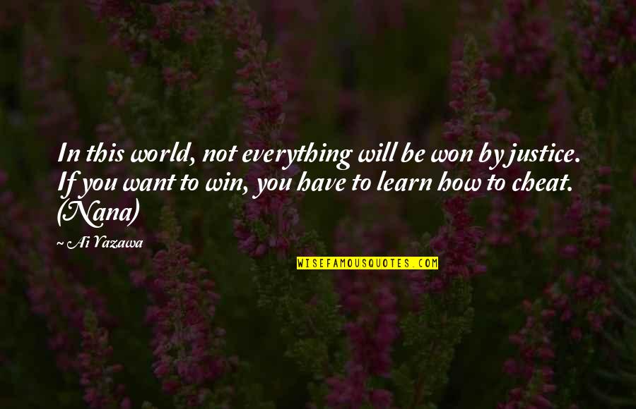 I Will Not Cheat On You Quotes By Ai Yazawa: In this world, not everything will be won I Will Not Cheat On You Quotes By Ai Yazawa: In this world, not everything will be won