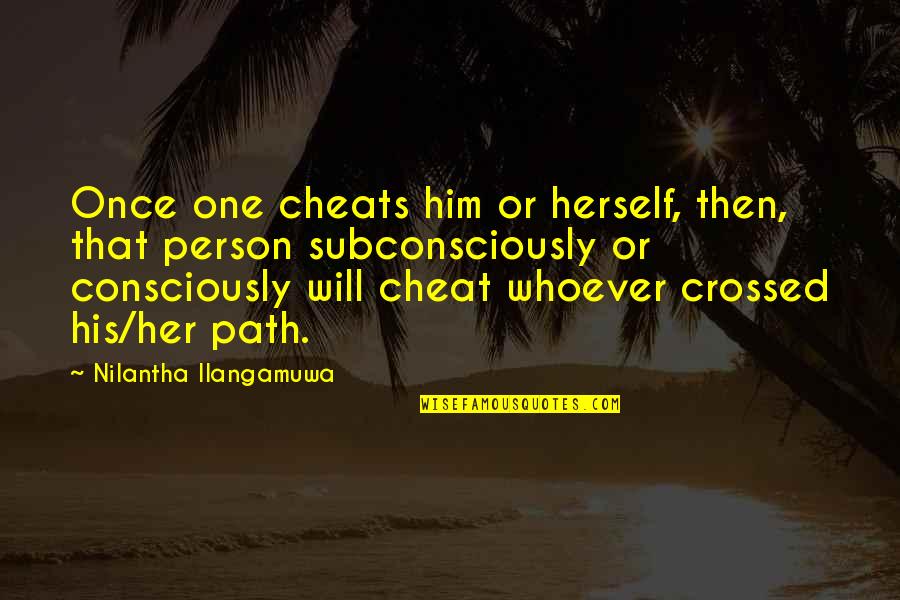 I Will Not Cheat On You Quotes By Nilantha Ilangamuwa: Once one cheats him or herself, then, that I Will Not Cheat On You Quotes By Nilantha Ilangamuwa: Once one cheats him or herself, then, that