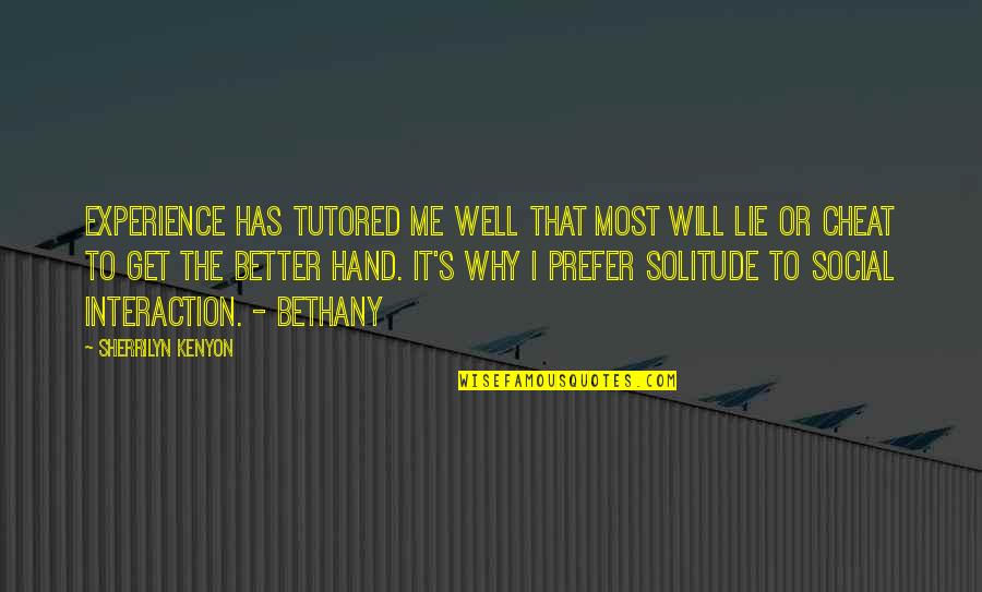 I Will Not Cheat On You Quotes By Sherrilyn Kenyon: Experience has tutored me well that most will I Will Not Cheat On You Quotes By Sherrilyn Kenyon: Experience has tutored me well that most will