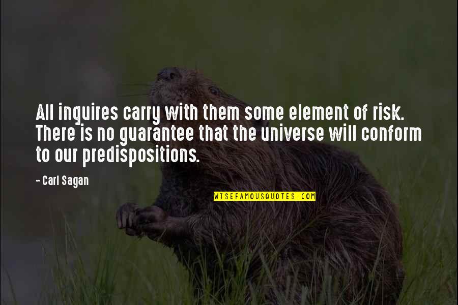 I Will Not Conform Quotes By Carl Sagan: All inquires carry with them some element of