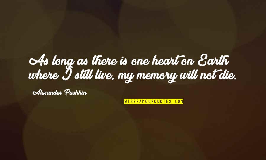 I Will Not Die Quotes By Alexander Pushkin: As long as there is one heart on