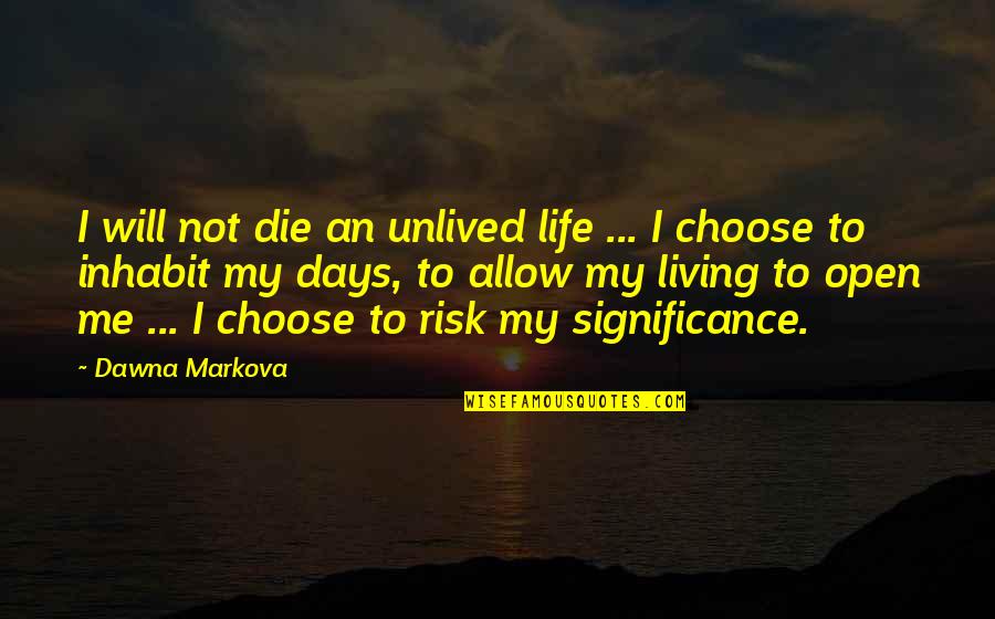 I Will Not Die Quotes By Dawna Markova: I will not die an unlived life ...