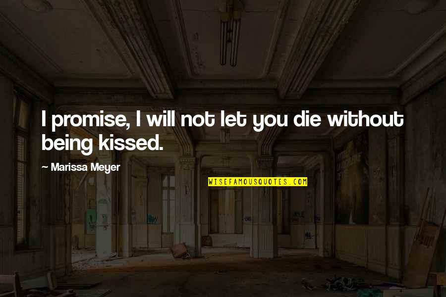 I Will Not Die Quotes By Marissa Meyer: I promise, I will not let you die