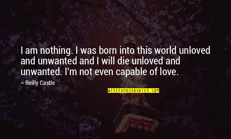 I Will Not Die Quotes By Reilly Castle: I am nothing. I was born into this