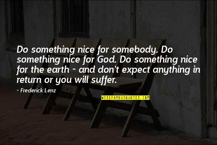 I Will Not Expect Quotes By Frederick Lenz: Do something nice for somebody. Do something nice