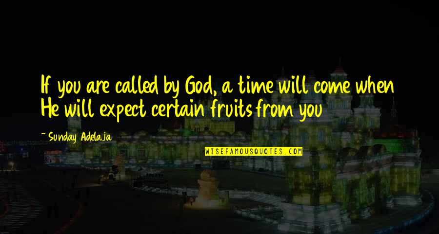 I Will Not Expect Quotes By Sunday Adelaja: If you are called by God, a time