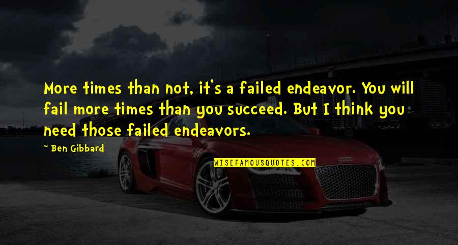 I Will Not Fail Quotes By Ben Gibbard: More times than not, it's a failed endeavor.
