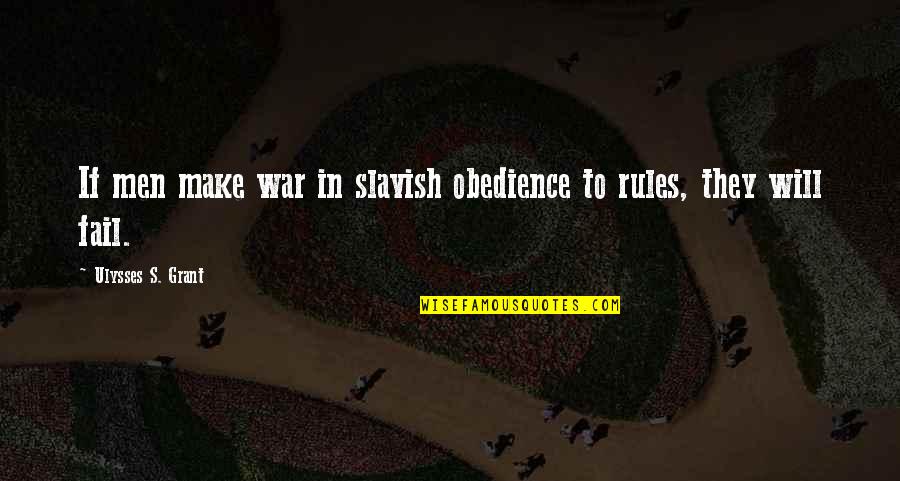 I Will Not Fail Quotes By Ulysses S. Grant: If men make war in slavish obedience to