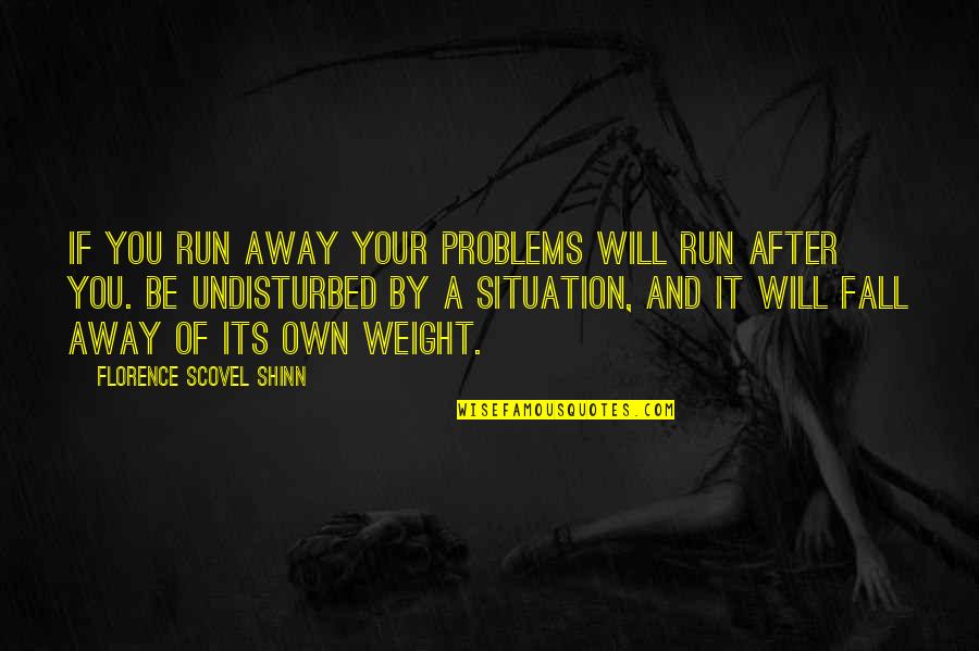 I Will Not Fall For You Quotes By Florence Scovel Shinn: if you run away your problems will run