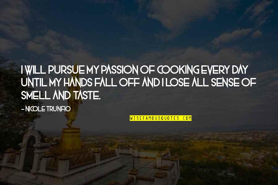 I Will Not Fall For You Quotes By Nicole Trunfio: I will pursue my passion of cooking every