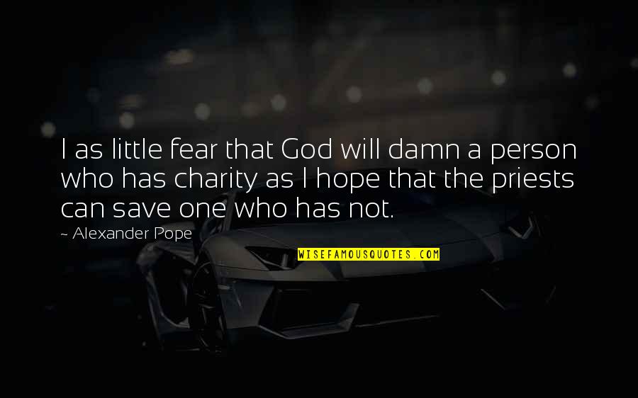 I Will Not Fear Quotes By Alexander Pope: I as little fear that God will damn