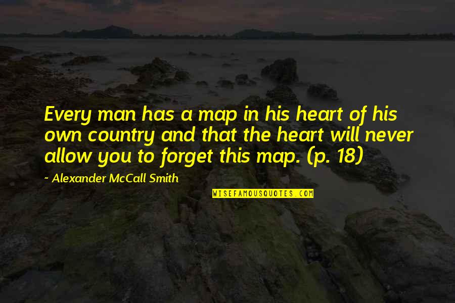 I Will Not Forget You Love Quotes By Alexander McCall Smith: Every man has a map in his heart