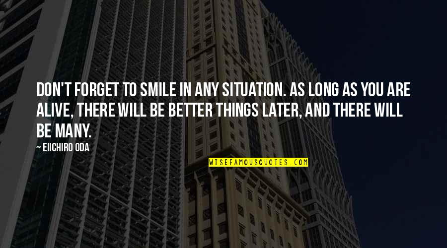 I Will Not Forget You Quotes By Eiichiro Oda: Don't forget to smile in any situation. As