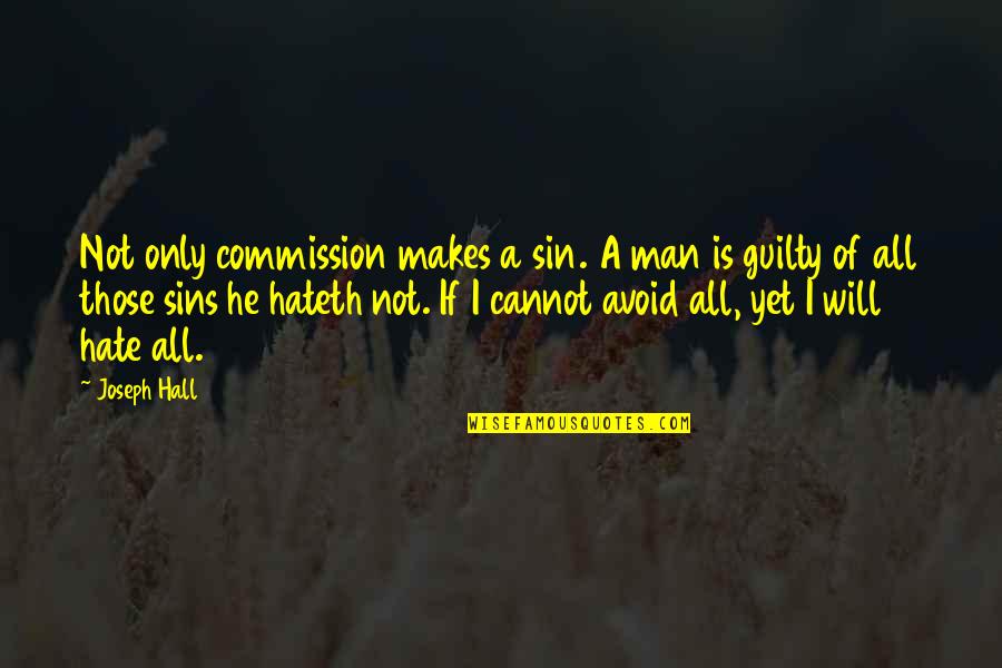 I Will Not Hate Quotes By Joseph Hall: Not only commission makes a sin. A man