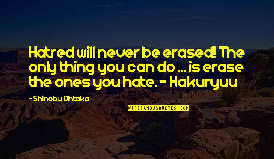 I Will Not Hate Quotes By Shinobu Ohtaka: Hatred will never be erased! The only thing