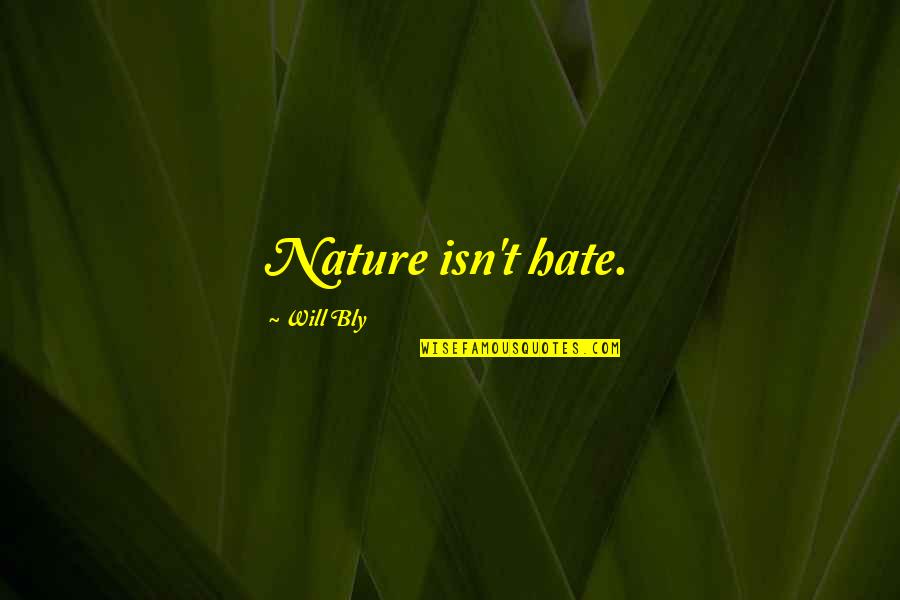 I Will Not Hate Quotes By Will Bly: Nature isn't hate.