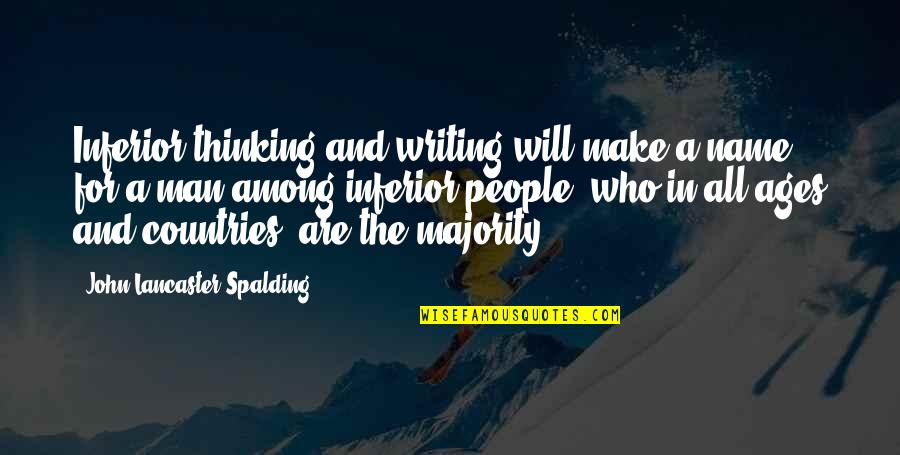 I Will Not Hurt You Again Quotes By John Lancaster Spalding: Inferior thinking and writing will make a name