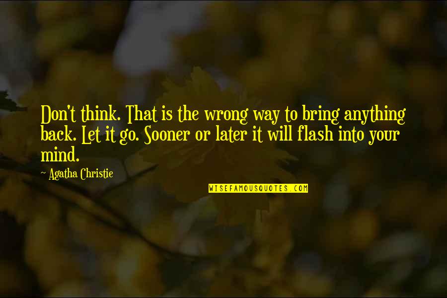 I Will Not Let U Go Quotes By Agatha Christie: Don't think. That is the wrong way to