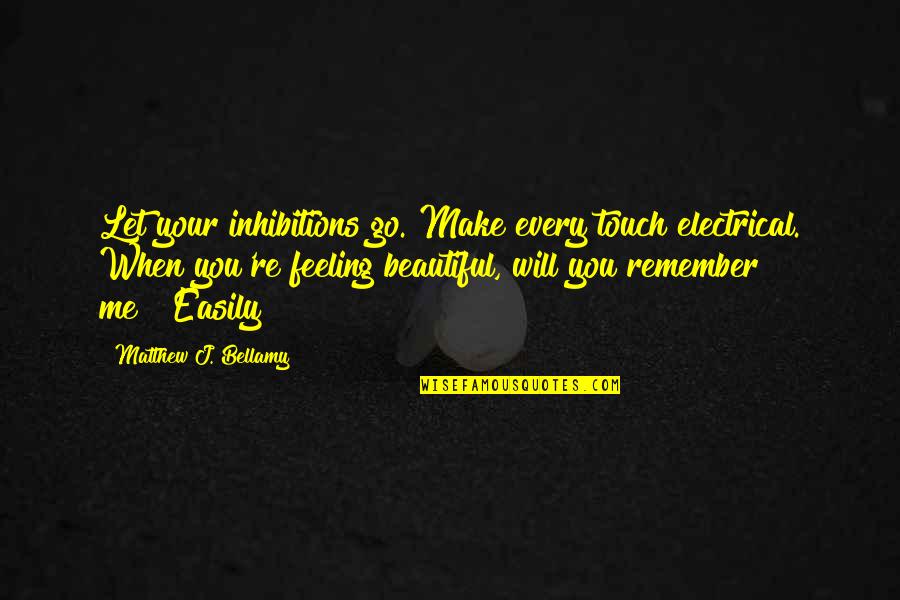 I Will Not Let U Go Quotes By Matthew J. Bellamy: Let your inhibitions go. Make every touch electrical.