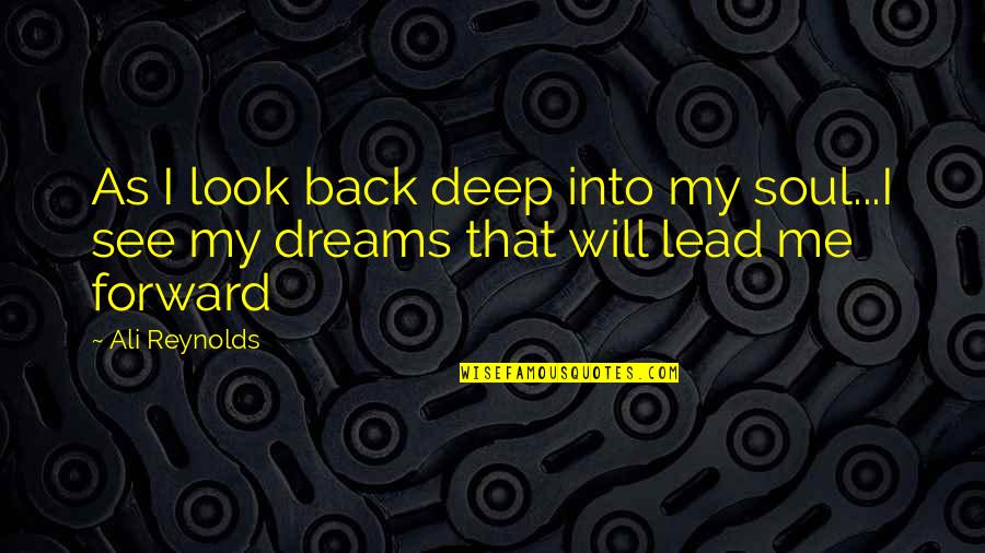 I Will Not Look Back Quotes By Ali Reynolds: As I look back deep into my soul...I