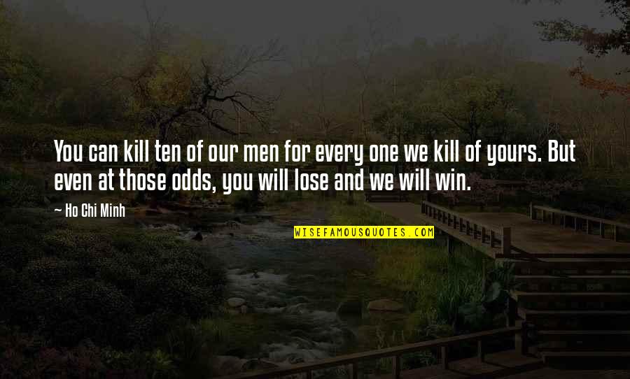 I Will Not Lose Quotes By Ho Chi Minh: You can kill ten of our men for