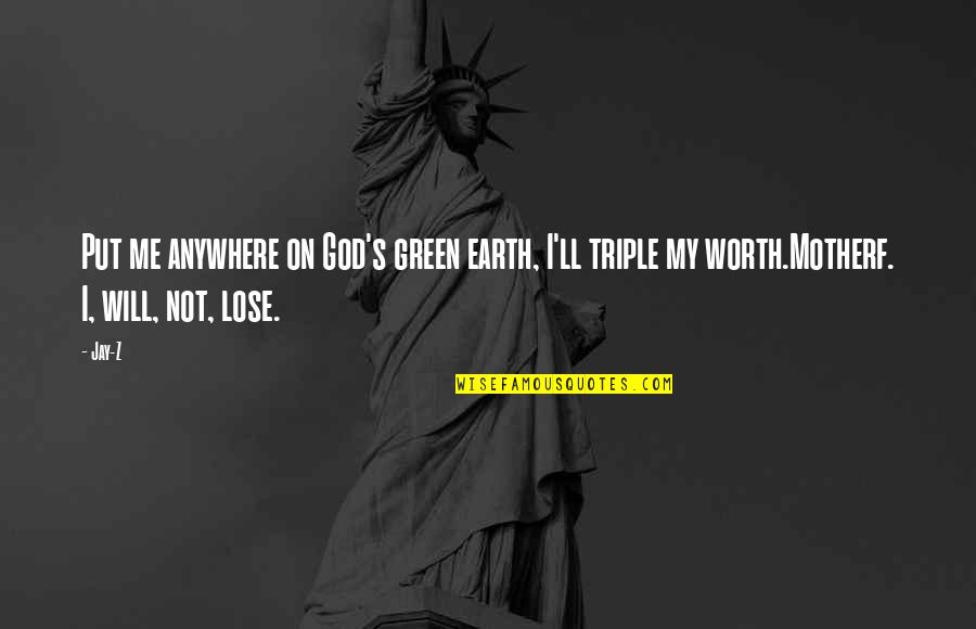 I Will Not Lose Quotes By Jay-Z: Put me anywhere on God's green earth, I'll