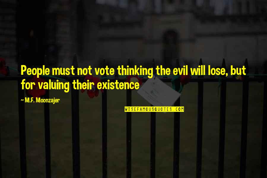 I Will Not Lose You Quotes By M.F. Moonzajer: People must not vote thinking the evil will