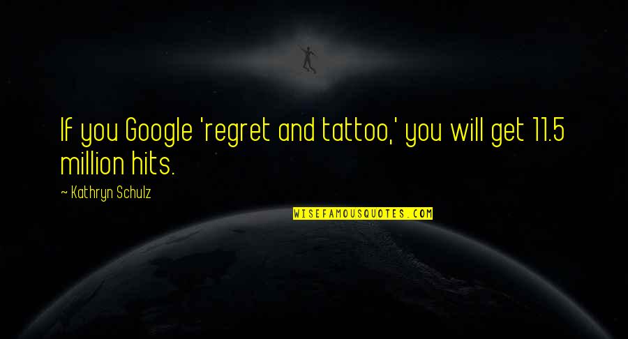I Will Not Regret Quotes By Kathryn Schulz: If you Google 'regret and tattoo,' you will