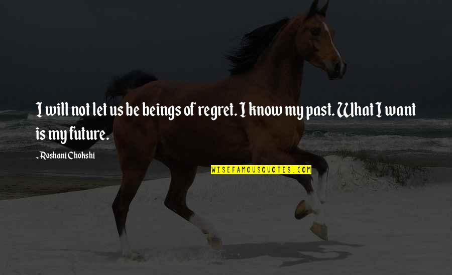 I Will Not Regret Quotes By Roshani Chokshi: I will not let us be beings of