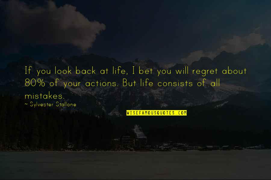 I Will Not Regret Quotes By Sylvester Stallone: If you look back at life, I bet