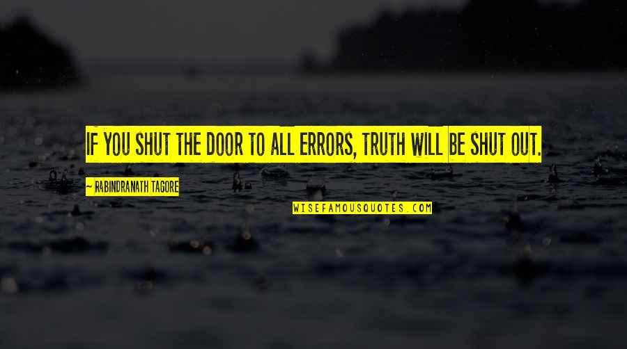 I Will Not Shut Up Quotes By Rabindranath Tagore: If you shut the door to all errors, I Will Not Shut Up Quotes By Rabindranath Tagore: If you shut the door to all errors,