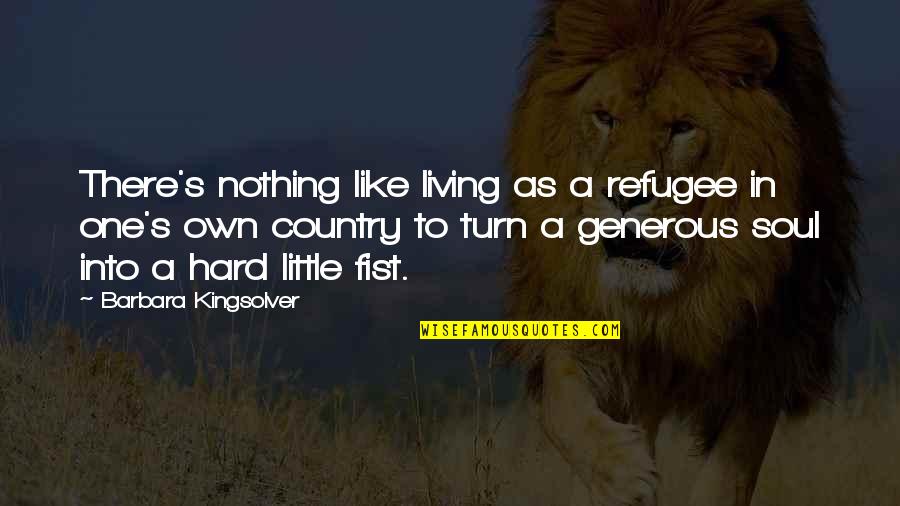I Will Outwork You Quotes By Barbara Kingsolver: There's nothing like living as a refugee in I Will Outwork You Quotes By Barbara Kingsolver: There's nothing like living as a refugee in