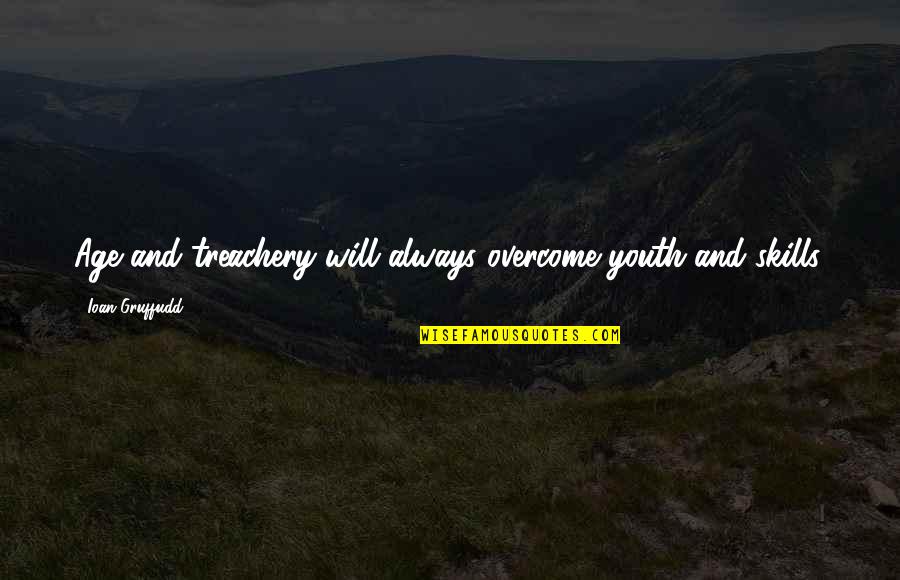 I Will Overcome Quotes By Ioan Gruffudd: Age and treachery will always overcome youth and