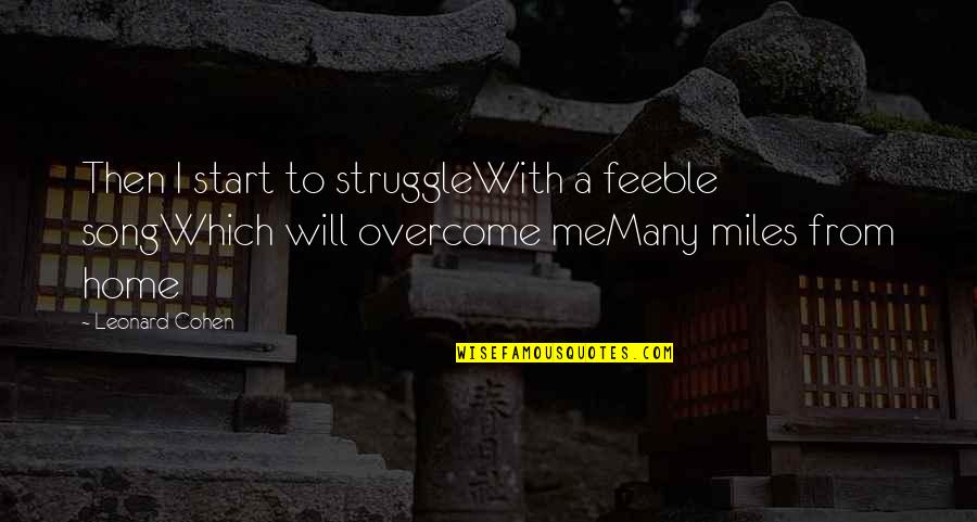 I Will Overcome Quotes By Leonard Cohen: Then I start to struggleWith a feeble songWhich