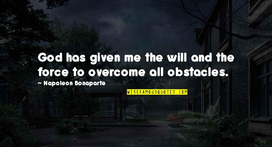 I Will Overcome Quotes By Napoleon Bonaparte: God has given me the will and the