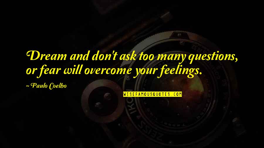 I Will Overcome Quotes By Paulo Coelho: Dream and don't ask too many questions, or