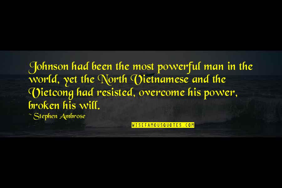 I Will Overcome Quotes By Stephen Ambrose: Johnson had been the most powerful man in