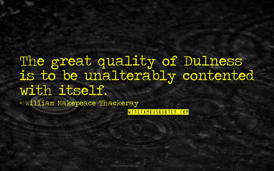 I Will Pass My Exam Quotes By William Makepeace Thackeray: The great quality of Dulness is to be
