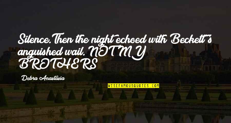 I Will Persist Until I Succeed Quotes By Debra Anastasia: Silence.Then the night echoed with Beckett's anguished wail.