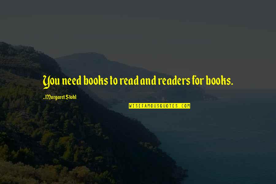 I Will Persist Until I Succeed Quotes By Margaret Stohl: You need books to read and readers for