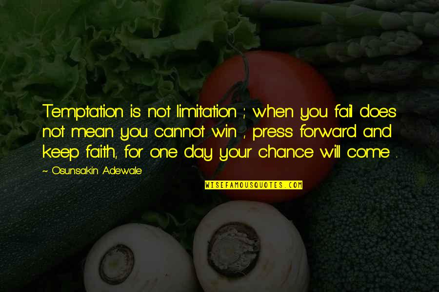 I Will Press On Quotes By Osunsakin Adewale: Temptation is not limitation ; when you fail